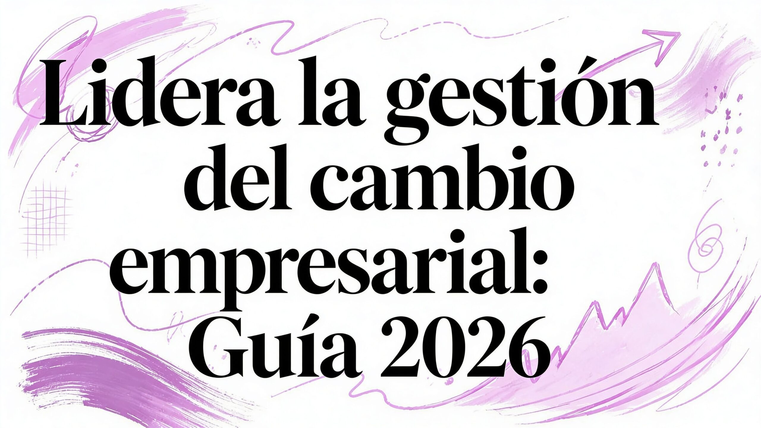 Lidera la gestion del cambio empresarial: Guía 2026