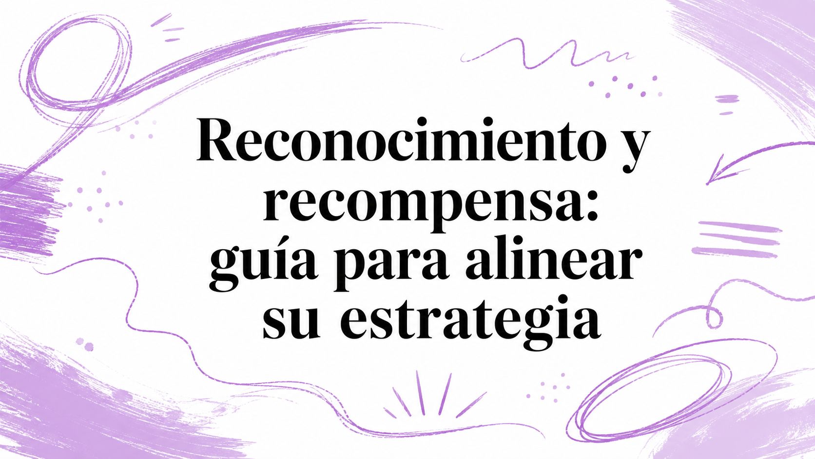 Reconocimiento y recompensa: guía para alinear su estrategia