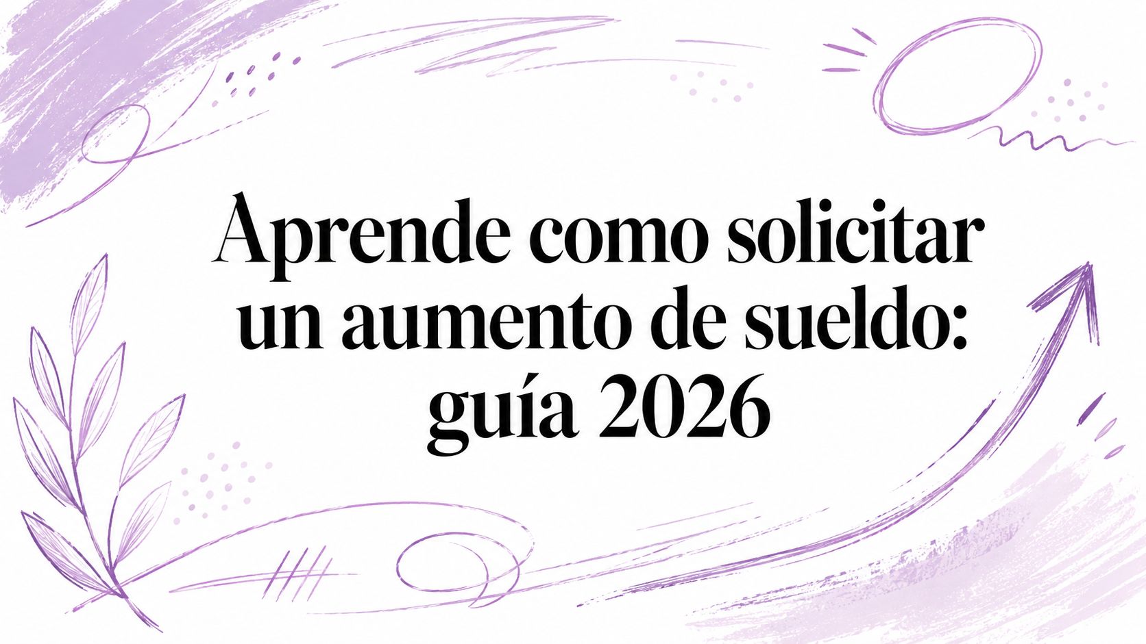 Aprende como solicitar un aumento de sueldo: guía 2026