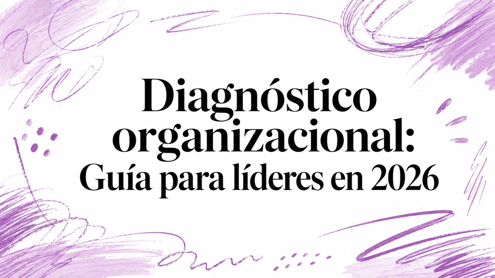 Diagnóstico organizacional: Guía para líderes en 2026