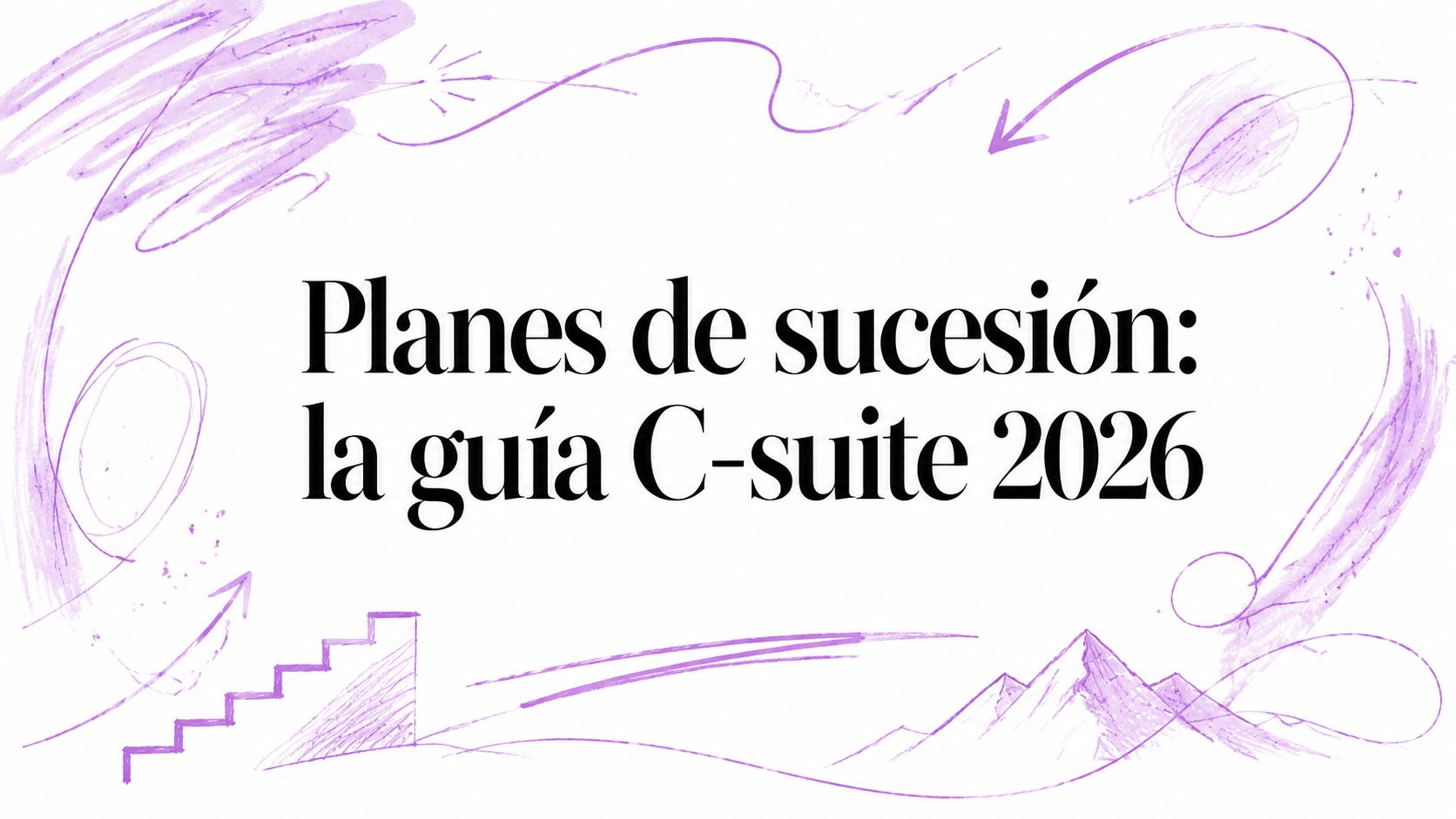 Planes de sucesión: la guía C-suite 2026