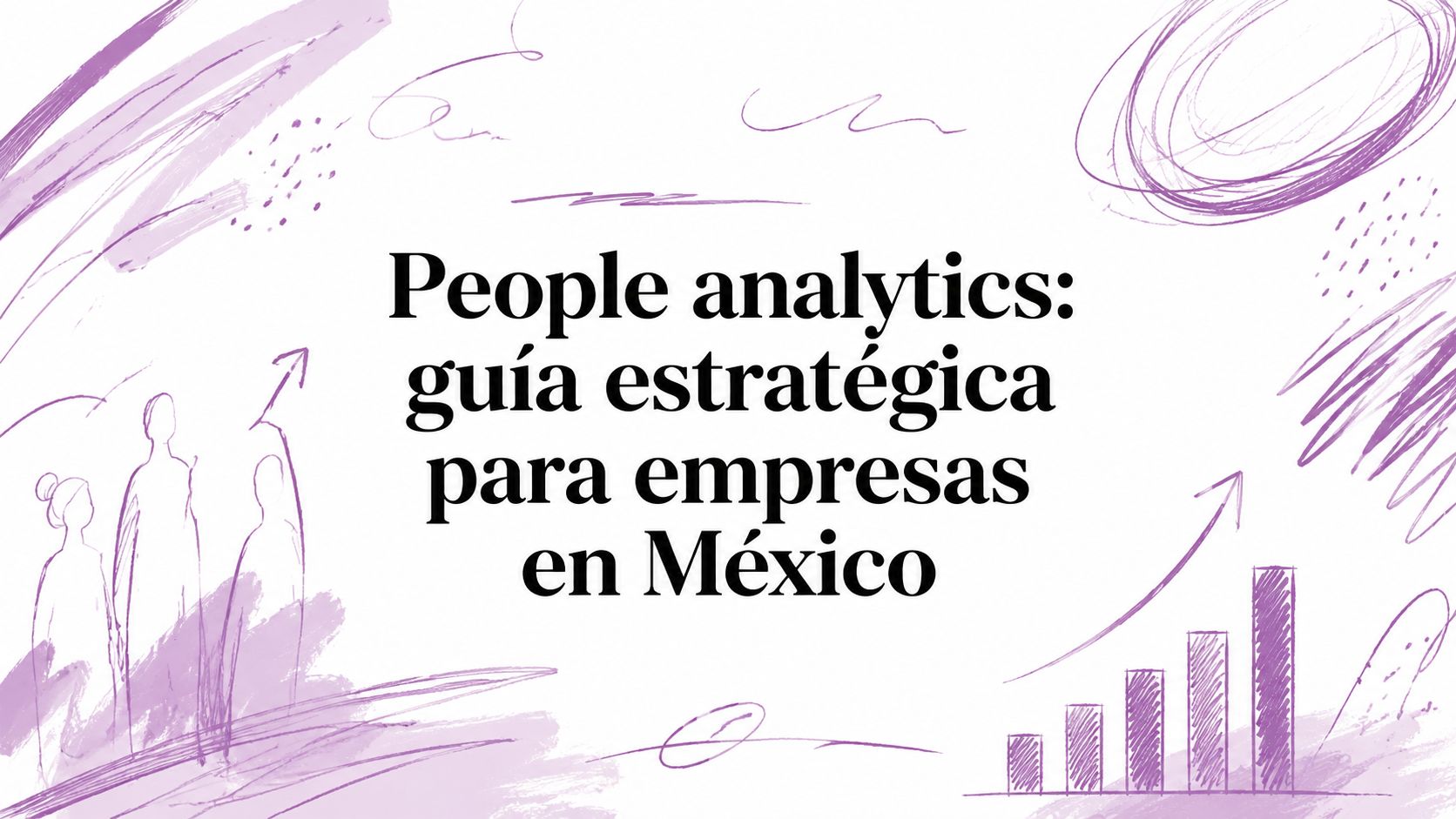People analytics: guía estratégica para empresas en México
