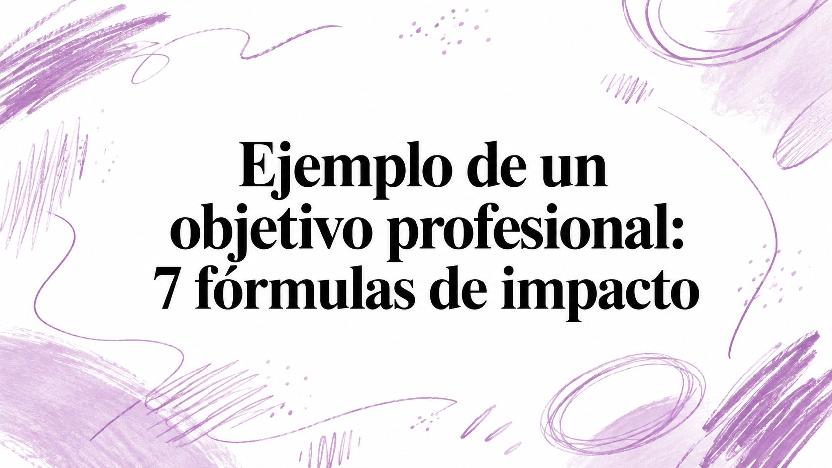 Ejemplo de un objetivo profesional: 7 fórmulas de impacto